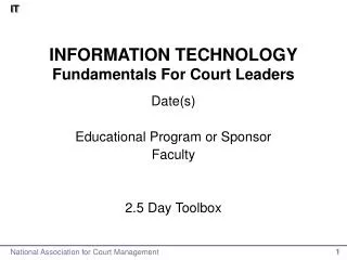 INFORMATION TECHNOLOGY Fundamentals For Court Leaders
