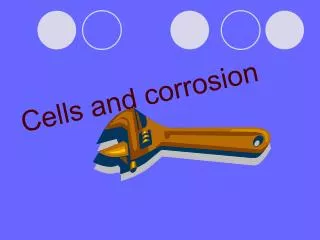 Cells and corrosion