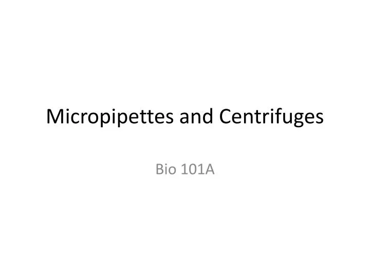 micropipettes and centrifuges