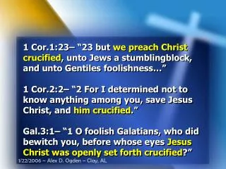 1 Cor.1:23– “23 but we preach Christ crucified , unto Jews a stumblingblock, and unto Gentiles foolishness…”