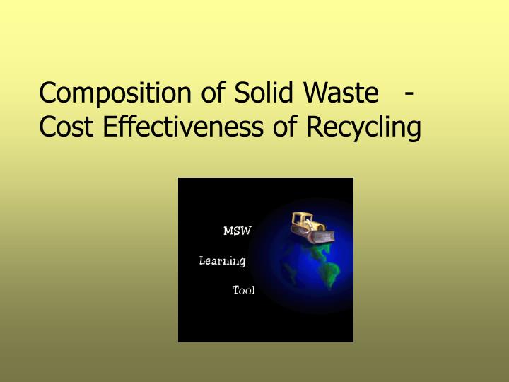 composition of solid waste cost effectiveness of recycling