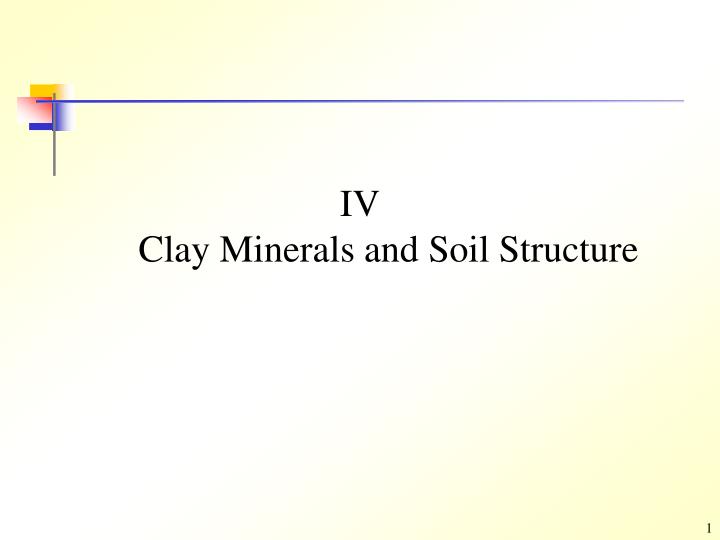 iv clay minerals and soil structure