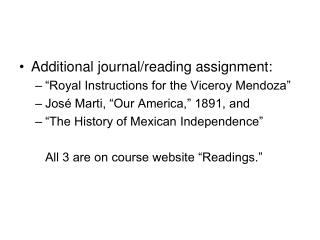 Additional journal/reading assignment: “Royal Instructions for the Viceroy Mendoza” José Marti, “Our America,” 1891, an