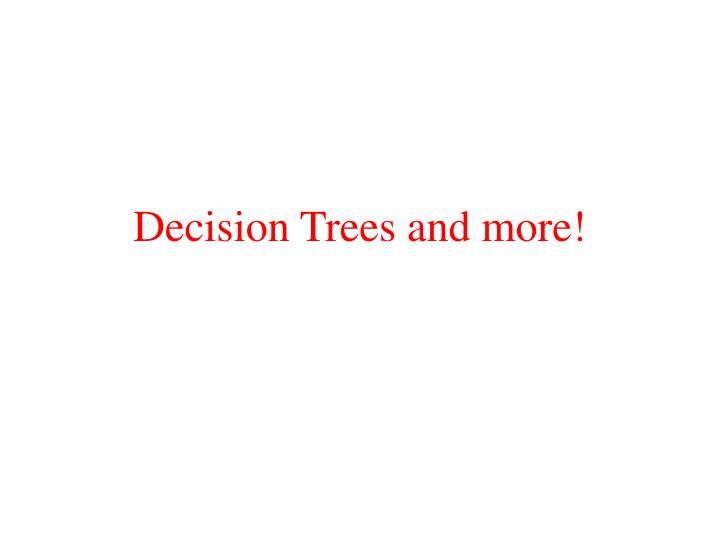 decision trees and more