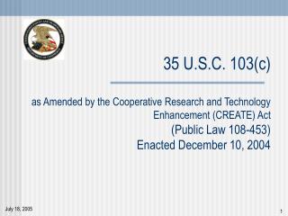 35 U.S.C. 103(c) as Amended by the Cooperative Research and Technology Enhancement (CREATE) Act (Public Law 108-453) Ena