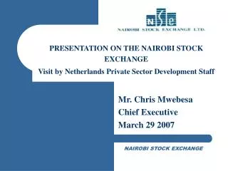PRESENTATION ON THE NAIROBI STOCK EXCHANGE Visit by Netherlands Private Sector Development Staff