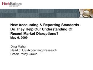 New Accounting &amp; Reporting Standards - Do They Help Our Understanding Of Recent Market Disruptions? May 6, 2009