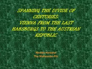 SPANNING THE DIVIDE OF CENTURIES: VIENNA FROM THE LAST HABSBURGS TO THE AUSTRIAN REPUBLIC