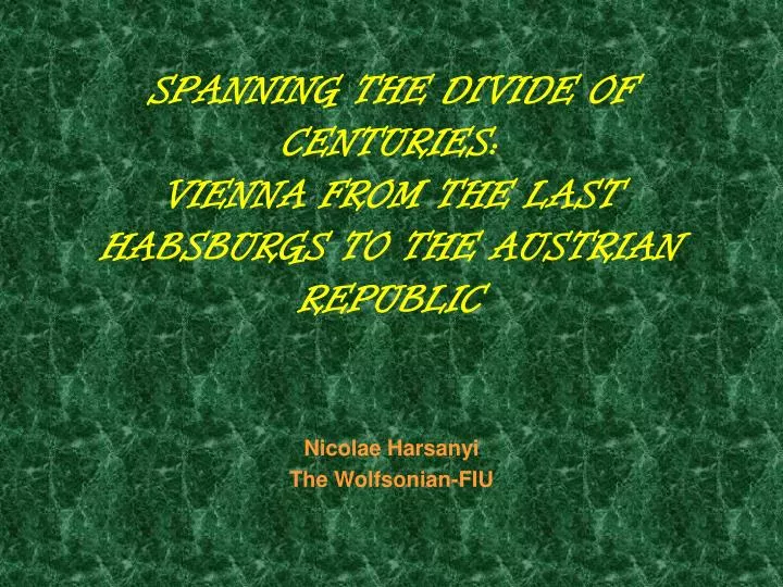 spanning the divide of centuries vienna from the last habsburgs to the austrian republic