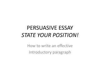 PERSUASIVE ESSAY STATE YOUR POSITION!