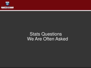 Stats Questions We Are Often Asked