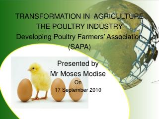 TRANSFORMATION IN AGRICULTURE THE POULTRY INDUSTRY Developing Poultry Farmers’ Association (SAPA)