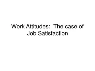 Work Attitudes: The case of Job Satisfaction