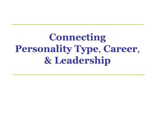 Connecting Personality Type , Career , &amp; Leadership