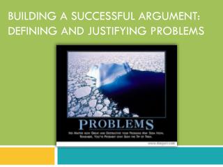 Building a successful argument: Defining and justifying problems