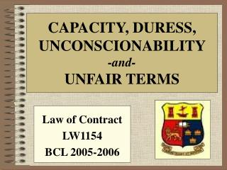 CAPACITY, DURESS, UNCONSCIONABILITY -and- UNFAIR TERMS