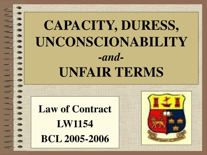 capacity duress unconscionability and unfair terms