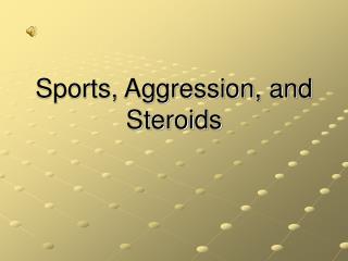Sports, Aggression, and Steroids