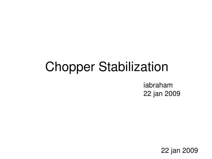 chopper stabilization