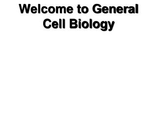 Welcome to General Cell Biology