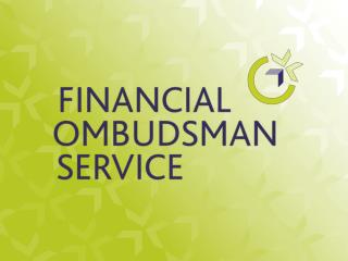 Introduction to the Financial Ombudsman Service Banking &amp; Finance Bae Bastian Legal Counsel 29 July 2009