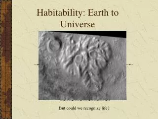 Habitability: Earth to Universe