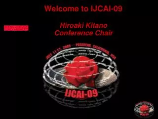Welcome to IJCAI-09 Hiroaki Kitano Conference Chair