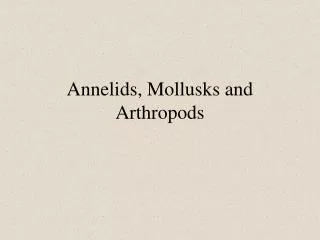 Annelids, Mollusks and Arthropods