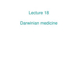 Lecture 18 Darwinian medicine