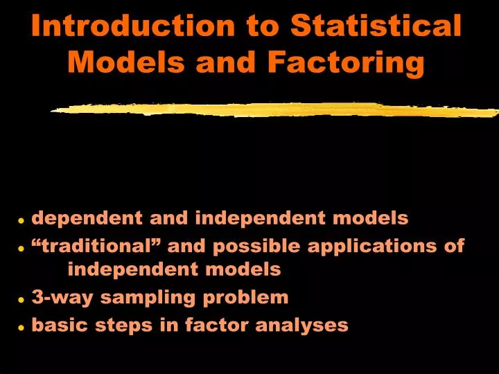 introduction to statistical models and factoring