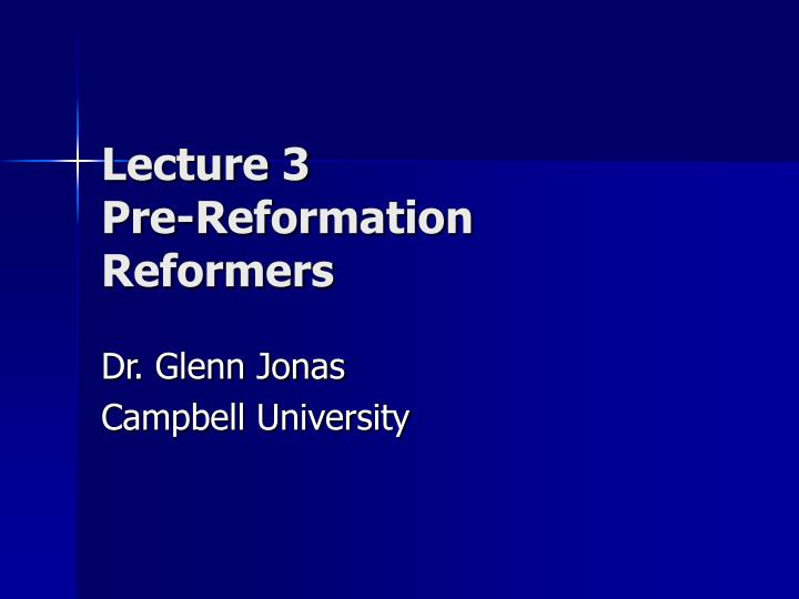 lecture 3 pre reformation reformers
