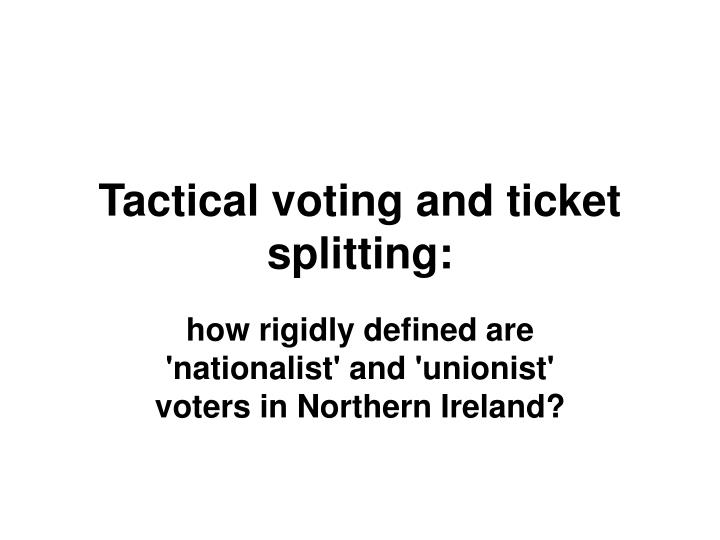 tactical voting and ticket splitting