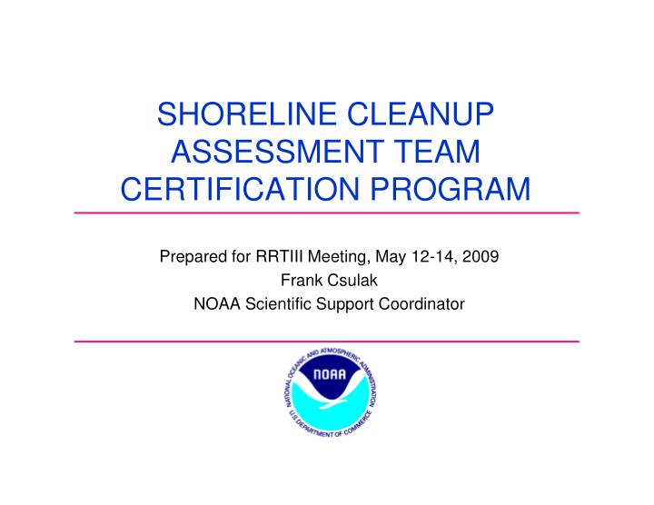 prepared for rrtiii meeting may 12 14 2009 frank csulak noaa scientific support coordinator