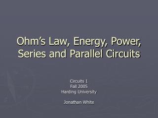 Ohm’s Law, Energy, Power, Series and Parallel Circuits
