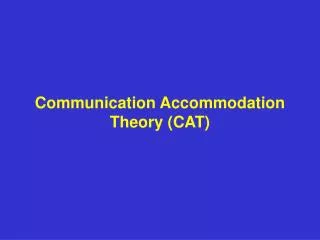 Communication Accommodation Theory (CAT)