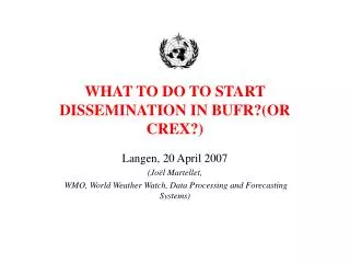 WHAT TO DO TO START DISSEMINATION IN BUFR?(OR CREX?)