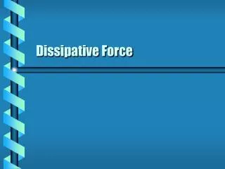 Dissipative Force