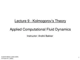 Lecture 9 - Kolmogorov’s Theory Applied Computational Fluid Dynamics