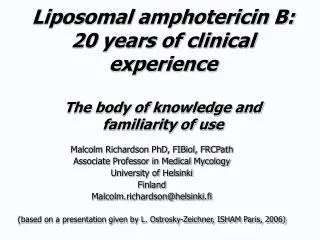 Liposomal amphotericin B: 20 years of clinical experience The body of knowledge and familiarity of use
