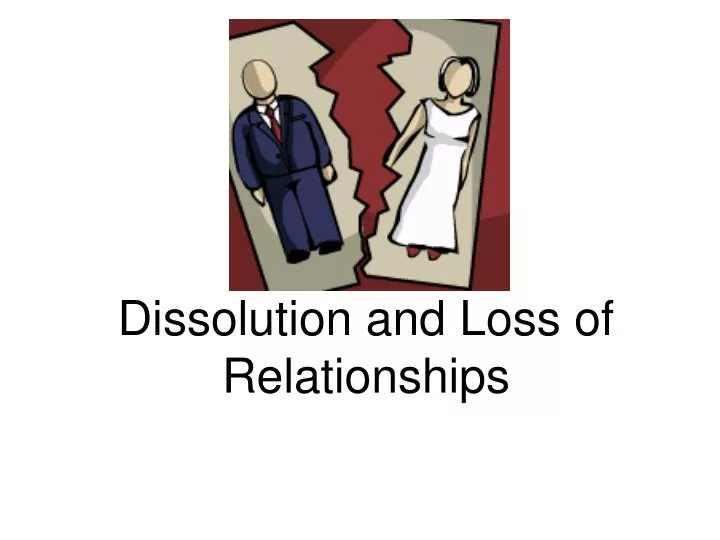 dissolution and loss of relationships