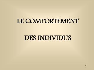 LE COMPORTEMENT DES INDIVIDUS