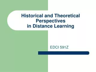 Historical and Theoretical Perspectives in Distance Learning