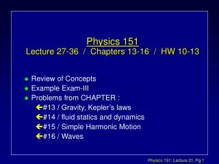 Physics 151 Lecture 27-36 / Chapters 13-16 / HW 10-13