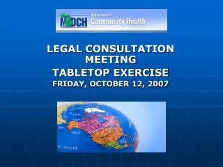 LEGAL CONSULTATION MEETING TABLETOP EXERCISE FRIDAY, OCTOBER 12, 2007