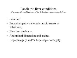 Paediatric liver conditions Present with combinations of the following symptoms and signs