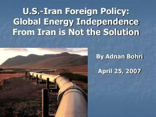 U.S.-Iran Foreign Policy: Global Energy Independence From Iran is Not the Solution