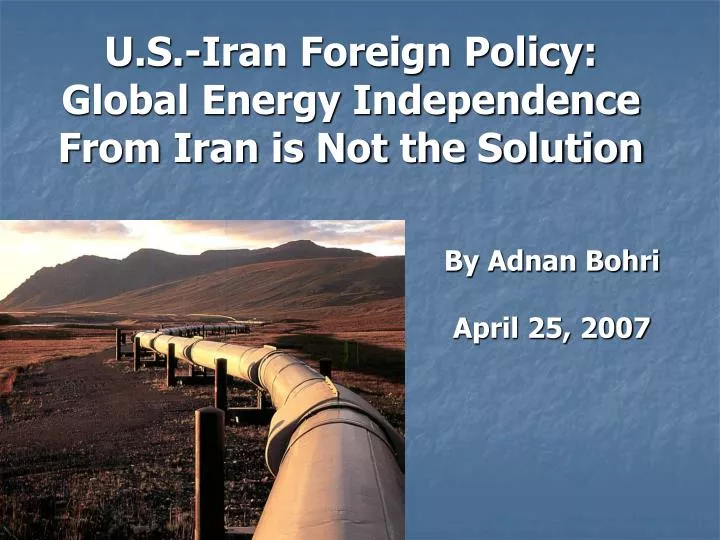 u s iran foreign policy global energy independence from iran is not the solution