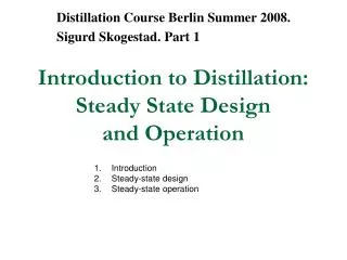 Introduction to Distillation: Steady State Design and Operation