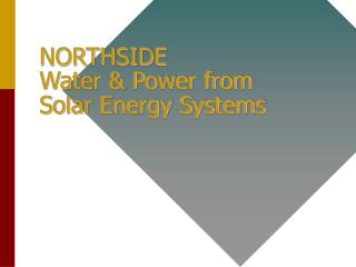 NORTHSIDE Water &amp; Power from Solar Energy Systems