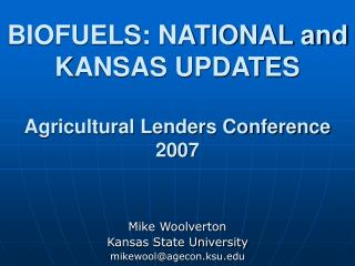 BIOFUELS: NATIONAL and KANSAS UPDATES Agricultural Lenders Conference 2007